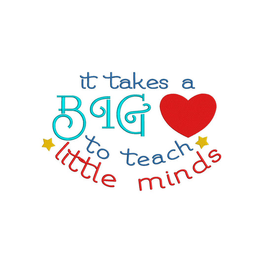 It takes a Big Heart to Teach Little Minds Machine Embroidery Design.