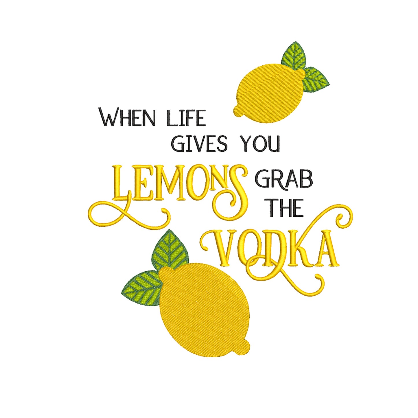 When Life Gives You Lemons, Grab the Vodka Machine Embroidery Design.  9 sizes