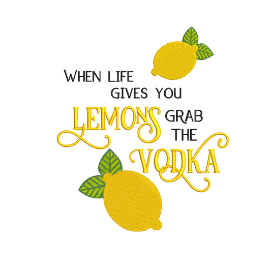 When Life Gives You Lemons, Grab the Vodka Machine Embroidery Design.  9 sizes